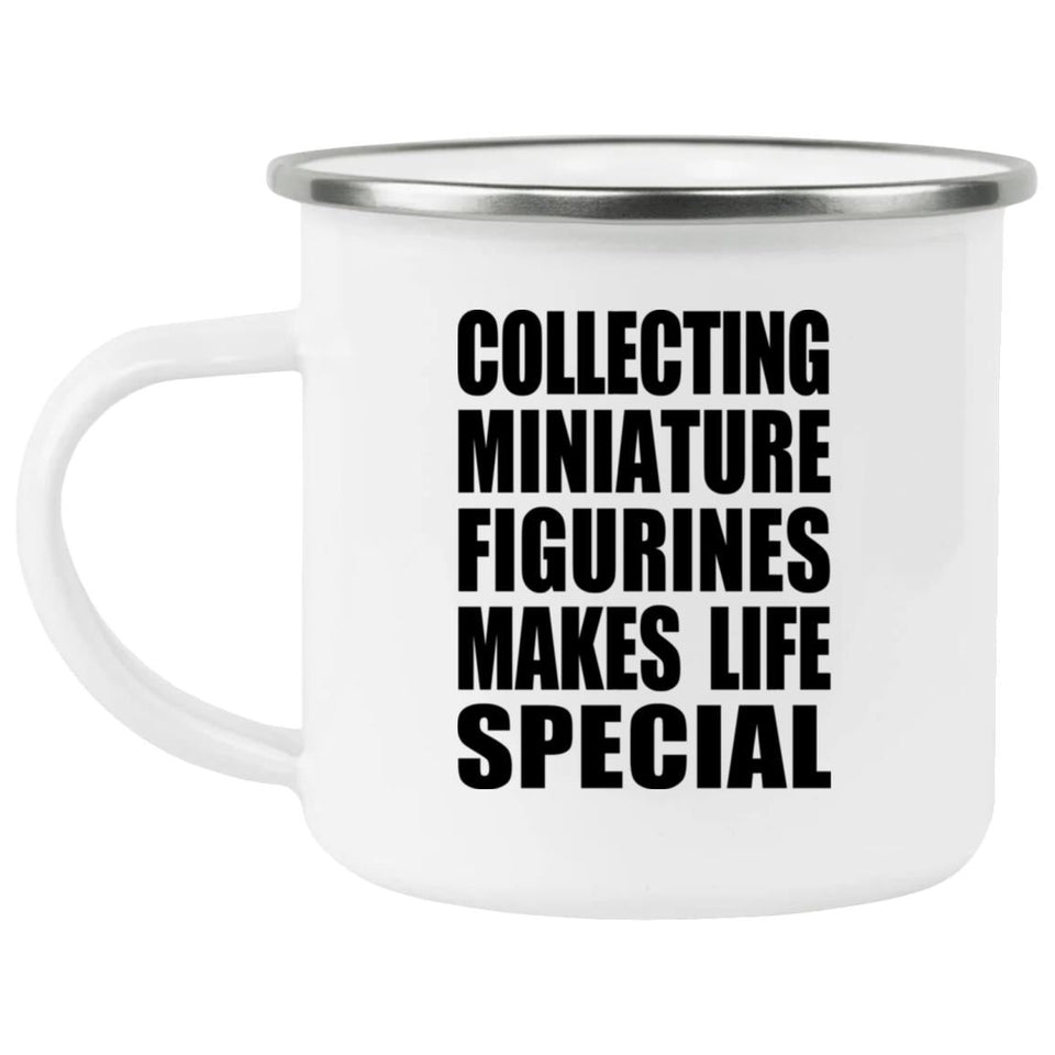 Collecting Miniature Figurines Makes Life Special - 12oz Camping Mug