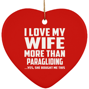 I Love My Wife More Than Paragliding - Heart Ornament