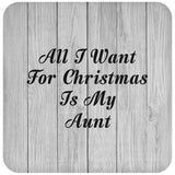 All I Want For Christmas Is My Aunt - Drink Coaster F