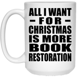 All I Want For Christmas Is More Book Restoration - 15 Oz Coffee Mug