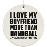 I Love My Boyfriend More Than Handball - Circle Ornament