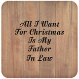 All I Want For Christmas Is My Father In Law - Drink Coaster C