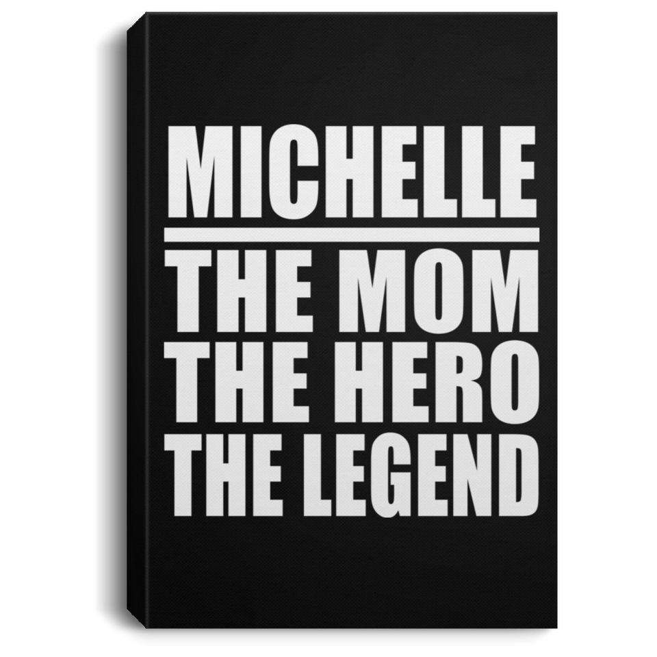 Michelle The Mom The Hero The Legend - Canvas Portrait