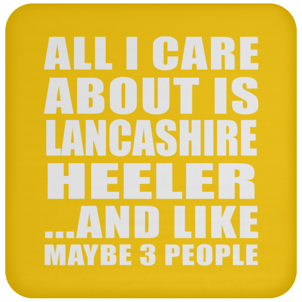 All I Care About Is Lancashire Heeler - Drink Coaster