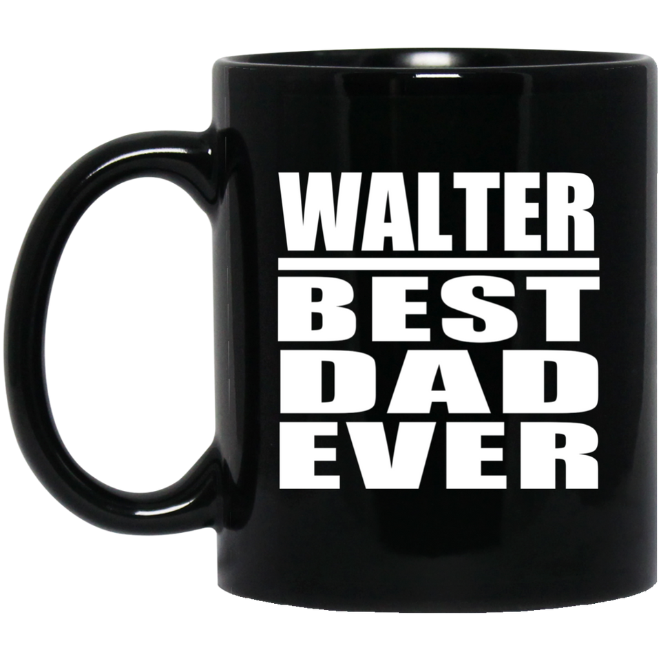 Walter Best Dad Ever - 11 Oz Coffee Mug Black
