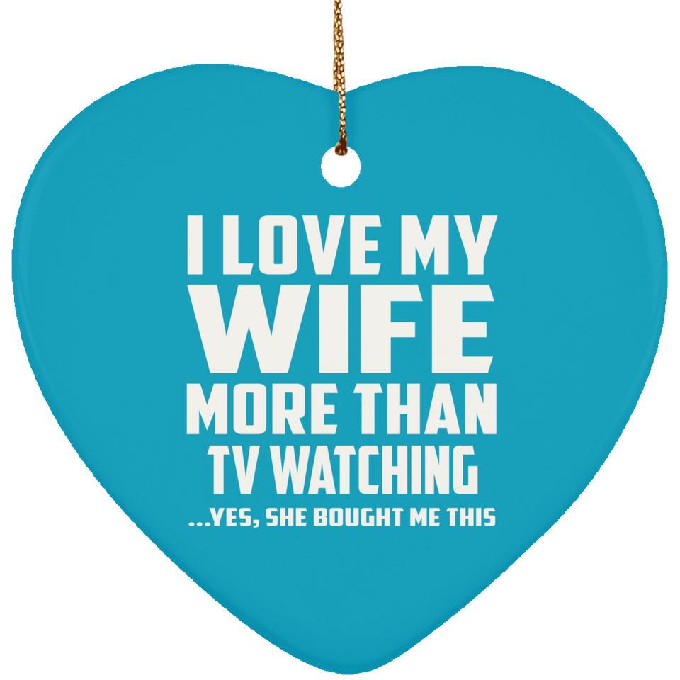 I Love My Wife More Than TV watching - Heart Ornament