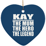 Kay The Mum The Hero The Legend - Heart Ornament