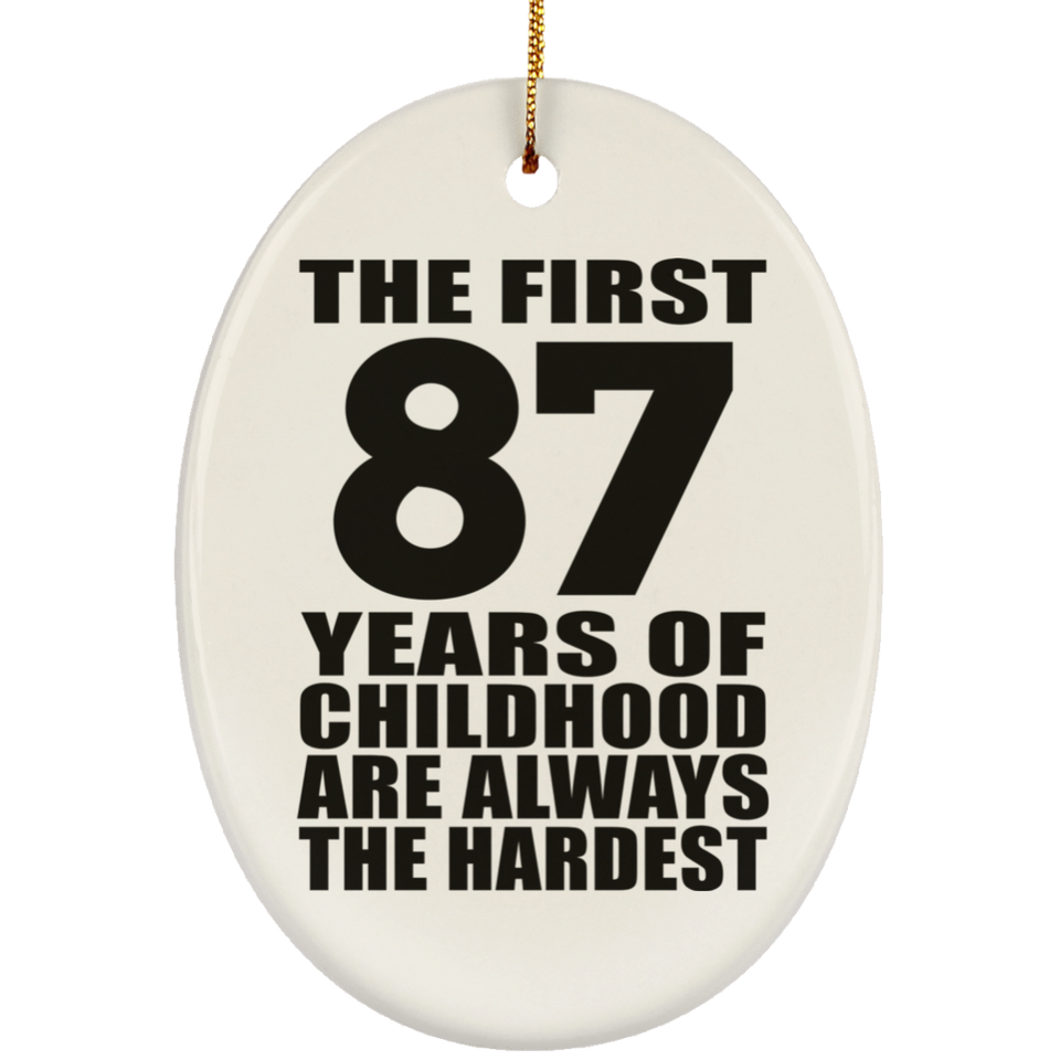 87th Birthday First 87 Years of Childhood Are The Hardest - Oval Ornament