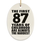 87th Birthday First 87 Years of Childhood Are The Hardest - Oval Ornament