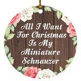 All I Want For Christmas Is My Miniature Schnauzer - Circle Ornament A
