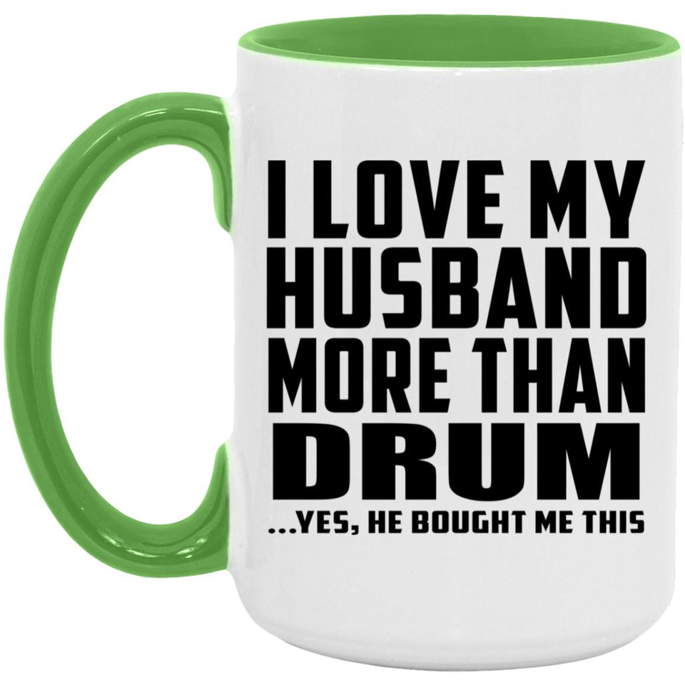 I Love My Husband More Than Drum - 15oz Accent Mug Green