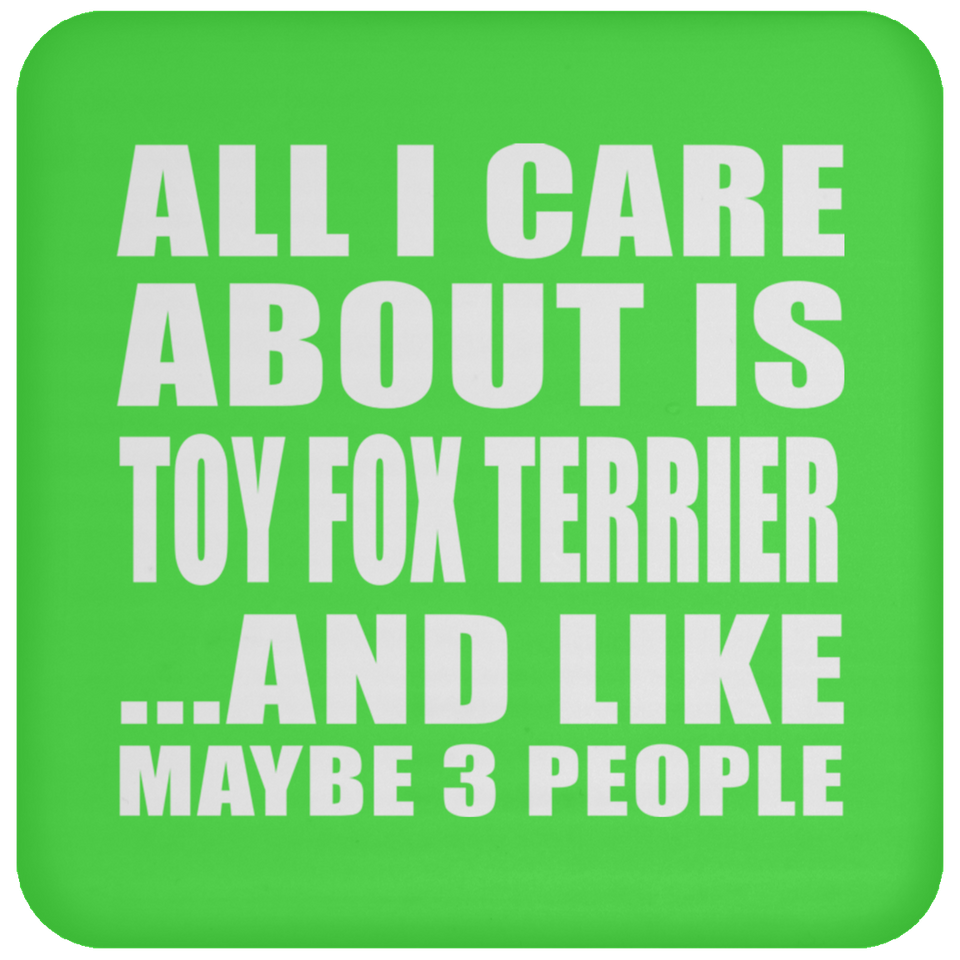 All I Care About Is Toy Fox Terrier - Drink Coaster