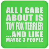 All I Care About Is Toy Fox Terrier - Drink Coaster