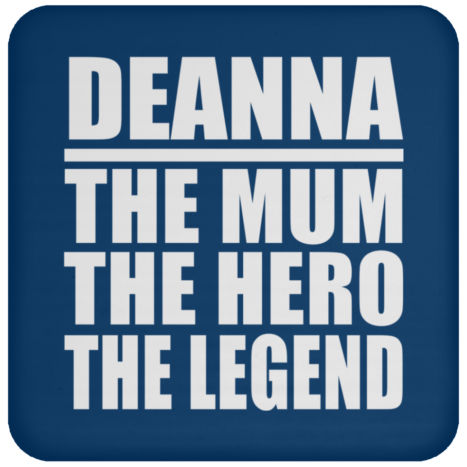 Deanna The Mum The Hero The Legend - Drink Coaster