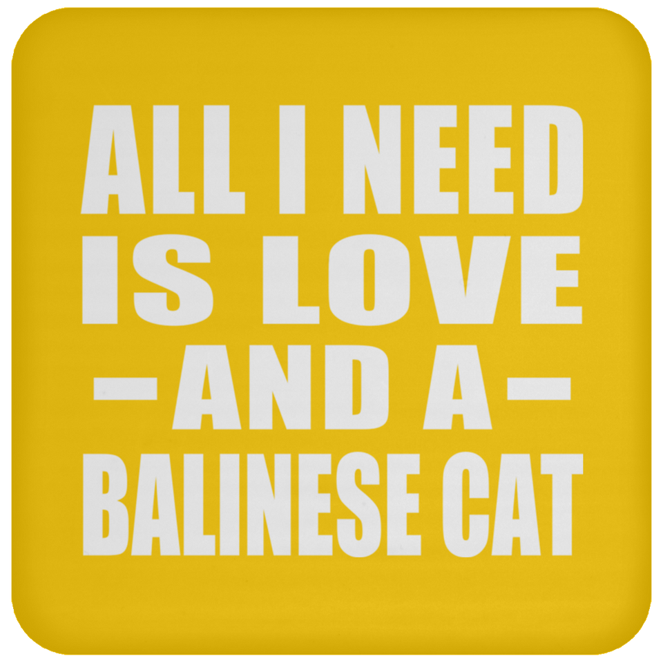 All I Need Is Love And A Balinese Cat - Drink Coaster