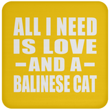 All I Need Is Love And A Balinese Cat - Drink Coaster