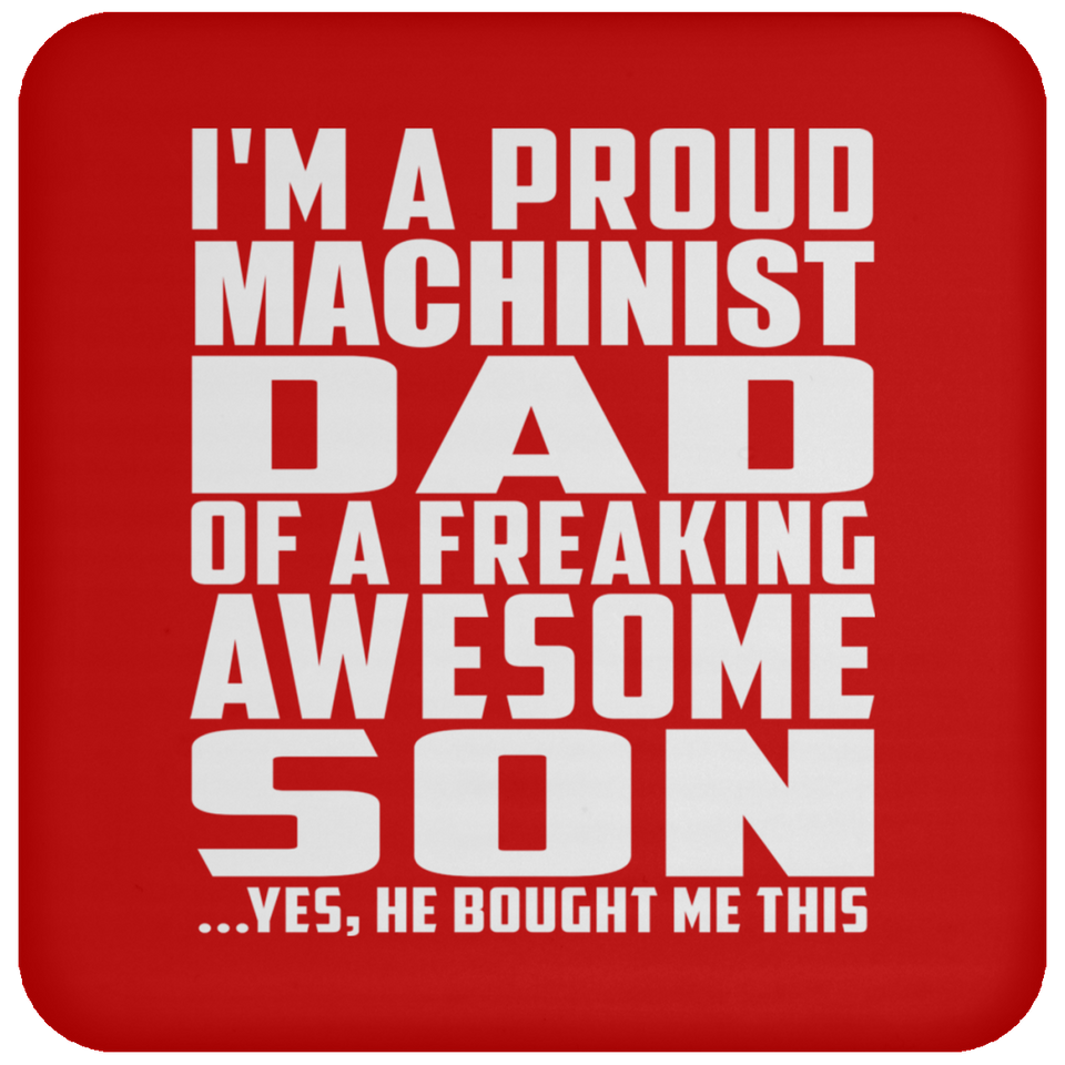 Proud Machinist Dad Of Awesome Son - Drink Coaster