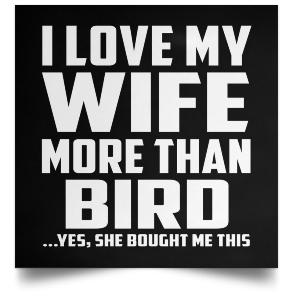 I Love My Wife More Than Bird - Poster Square