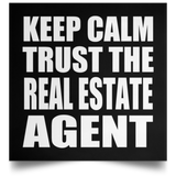 Keep Calm and Trust The Real Estate Agent - Poster Square