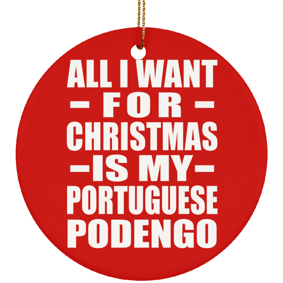 All I Want For Christmas Is My Portuguese Podengo - Circle Ornament