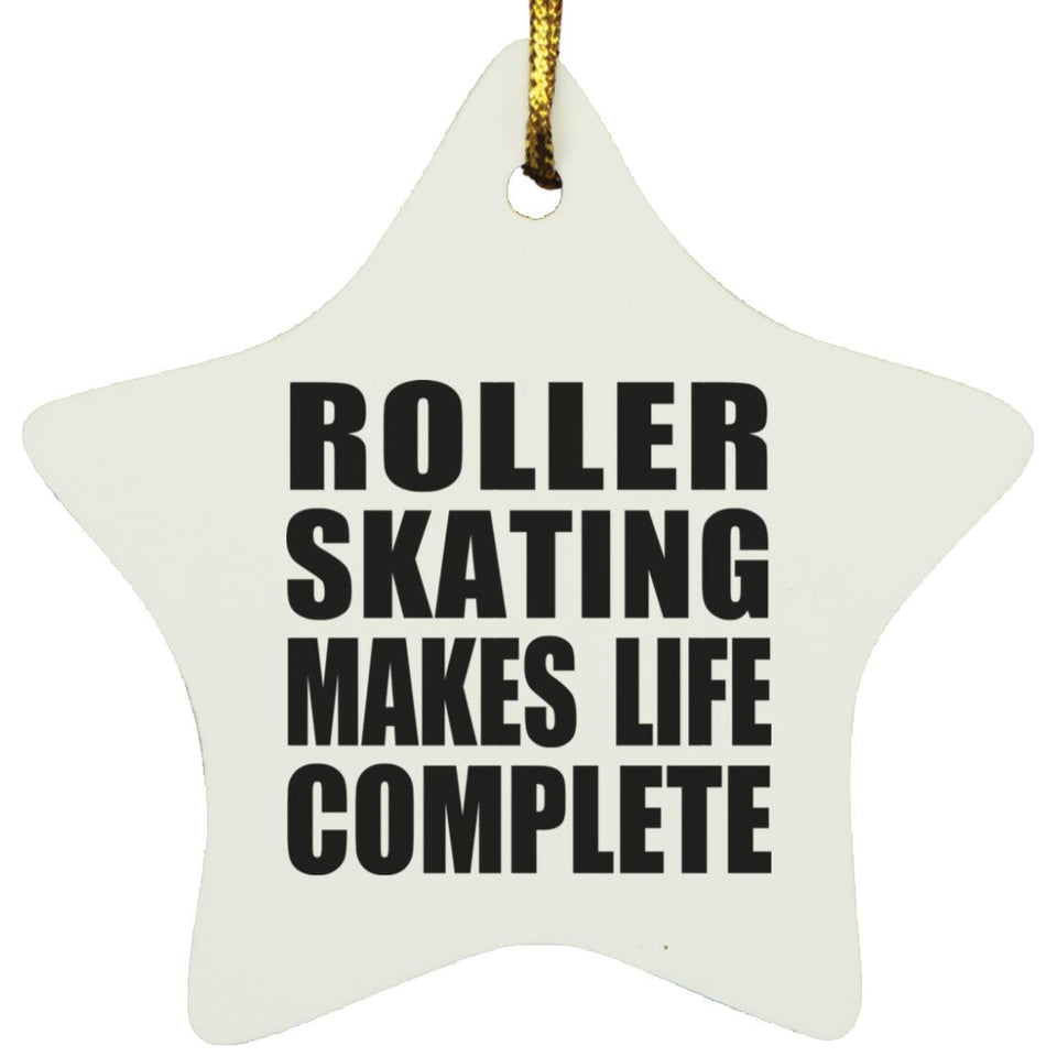 Roller Skating Makes Life Complete - Star Ornament