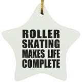Roller Skating Makes Life Complete - Star Ornament