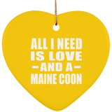 All I Need Is Love And A Maine Coon - Heart Ornament