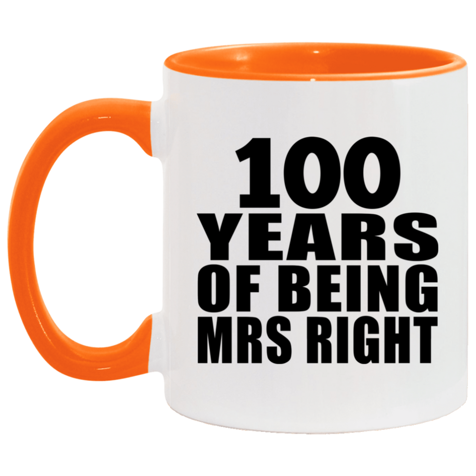 100th Anniversary 100 Years Of Being Mrs Right - 11oz Accent Mug Orange