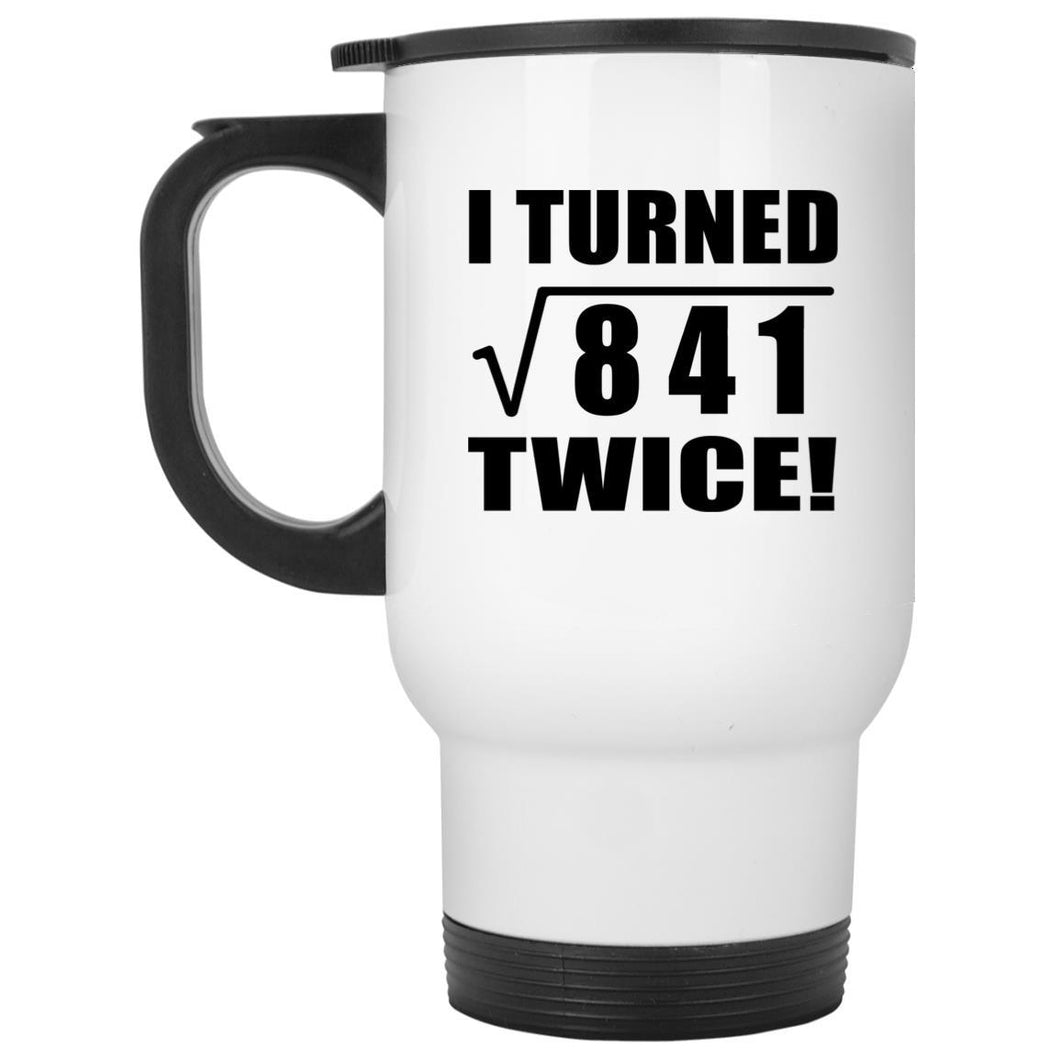 58th Birthday I Turned Square Root of 841 Twice - White Travel Mug
