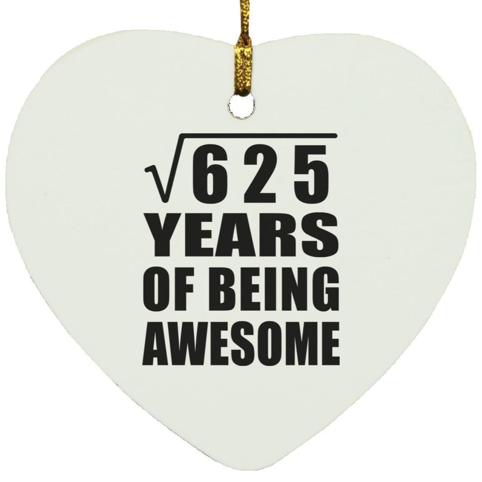 25th Birthday Square Root of 625 Years of Being Awesome - Heart Ornament