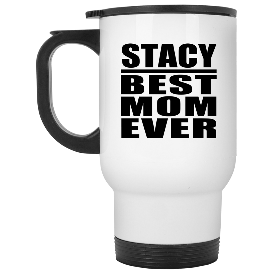 Stacy Best Mom Ever - White Travel Mug