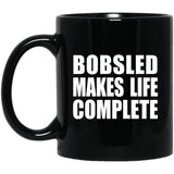 Bobsled Makes Life Complete - 11oz Coffee Mug Black
