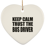 Keep Calm and Trust The Bus Driver - Heart Ornament