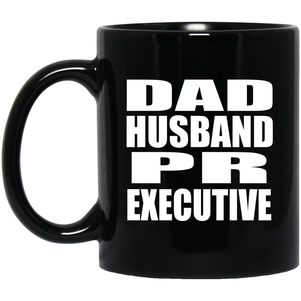Dad Husband PR Executive - 11oz Coffee Mug Black