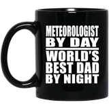 Meteorologist By Day World's Best Dad By Night - 11 Oz Coffee Mug Black