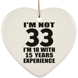 33rd Birthday I'm Not 33 I'm 18 With 15 Years Experience - Heart Ornament