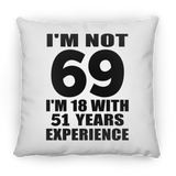 69th Birthday I'm Not 69 I'm 18 With 51 Years Experience - Throw Pillow