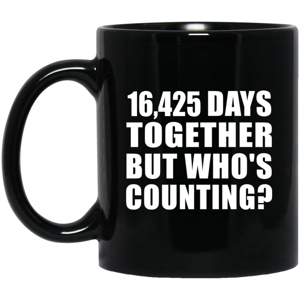 45th Anniversary 16,425 Days Together But Who's Counting - 11 Oz Coffee Mug Black