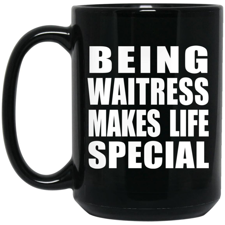 Being Waitress Makes Life Special - 15oz Coffee Mug Black