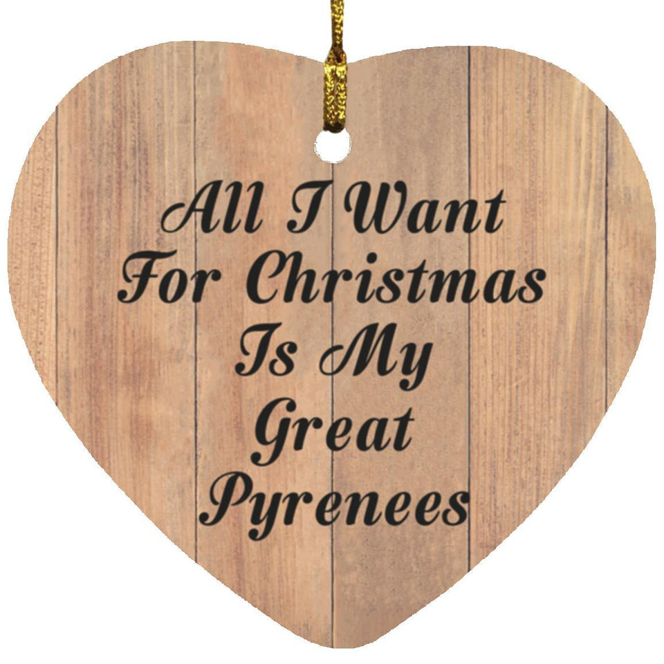 All I Want For Christmas Is My Great Pyrenees - Heart Ornament C