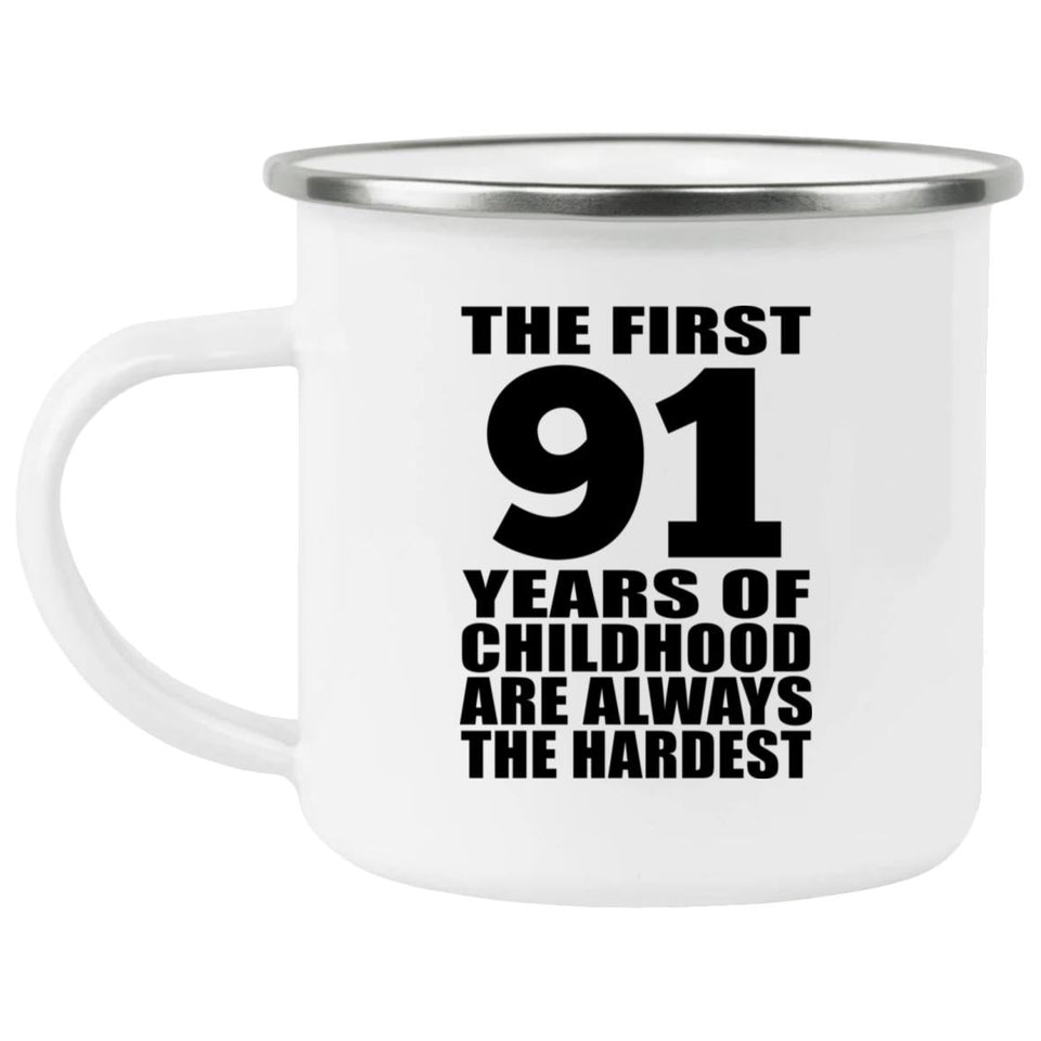 91st Birthday First 91 Years of Childhood Are The Hardest - 12oz Camping Mug