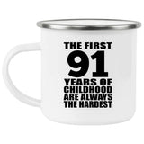 91st Birthday First 91 Years of Childhood Are The Hardest - 12oz Camping Mug