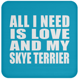 All I Need Is Love And My Skye Terrier - Drink Coaster