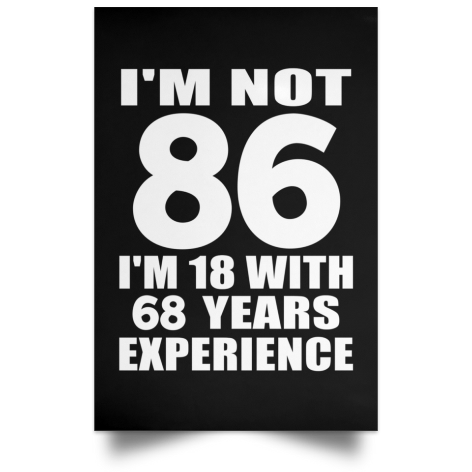 86th Birthday I'm Not 86 I'm 18 With 68 Years Experience - Poster Portrait