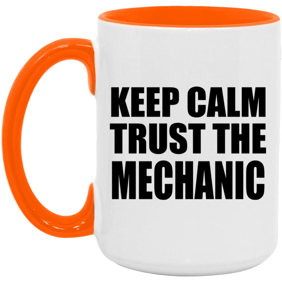 Keep Calm and Trust The Mechanic - 15oz Accent Mug Orange