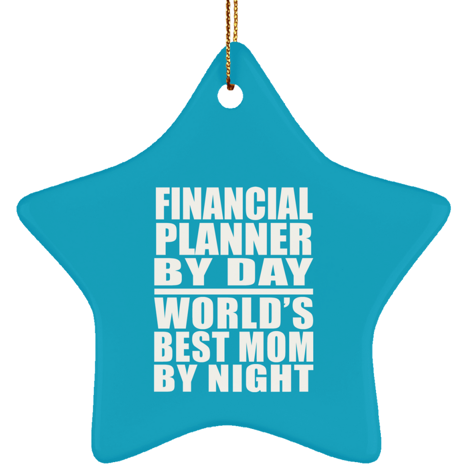 Financial Planner By Day World's Best Mom By Night - Star Ornament