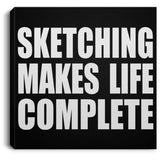 Sketching Makes Life Complete - Canvas Square