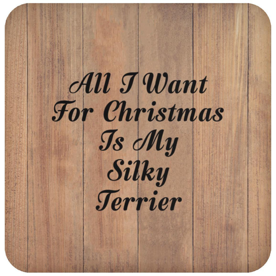 All I Want For Christmas Is My Silky Terrier - Drink Coaster C