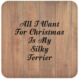 All I Want For Christmas Is My Silky Terrier - Drink Coaster C