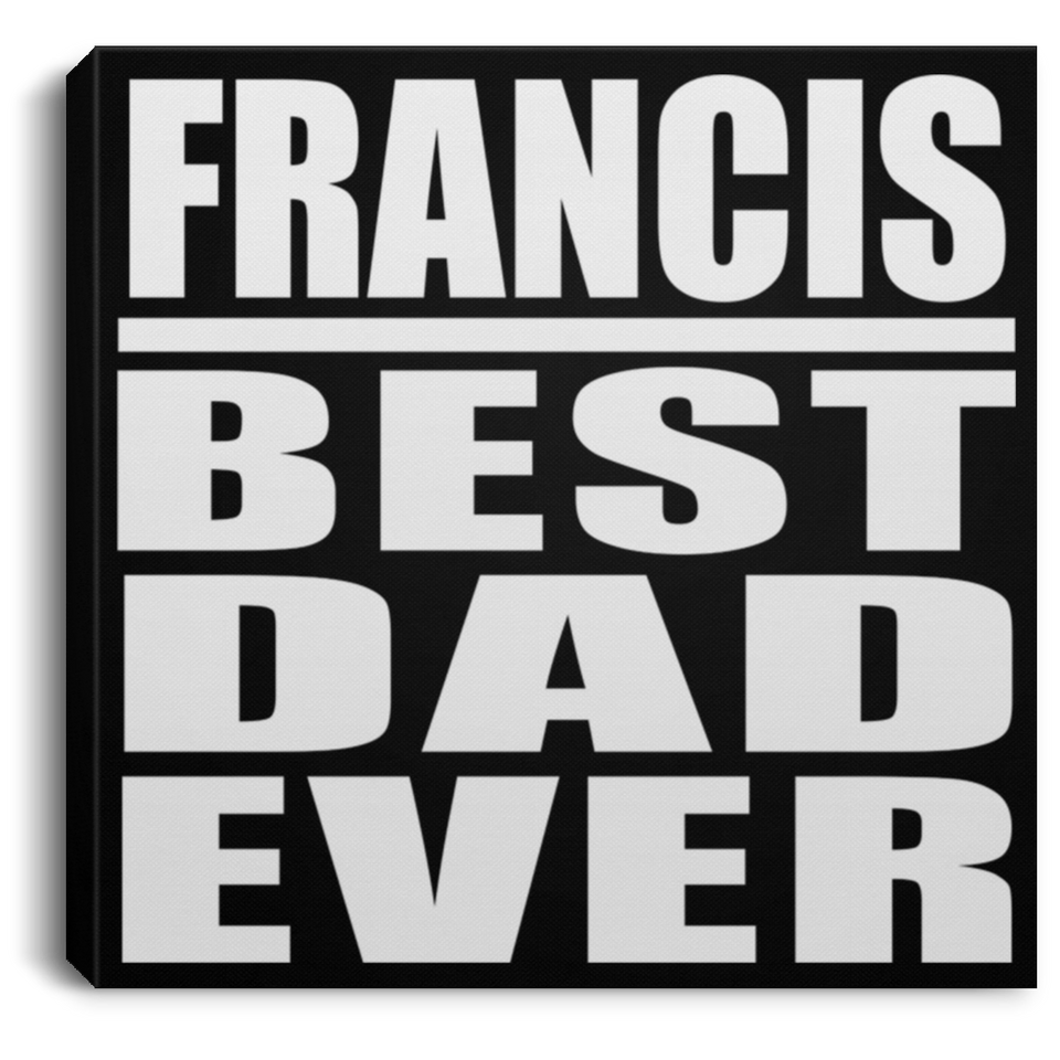 Francis Best Dad Ever - Canvas Square
